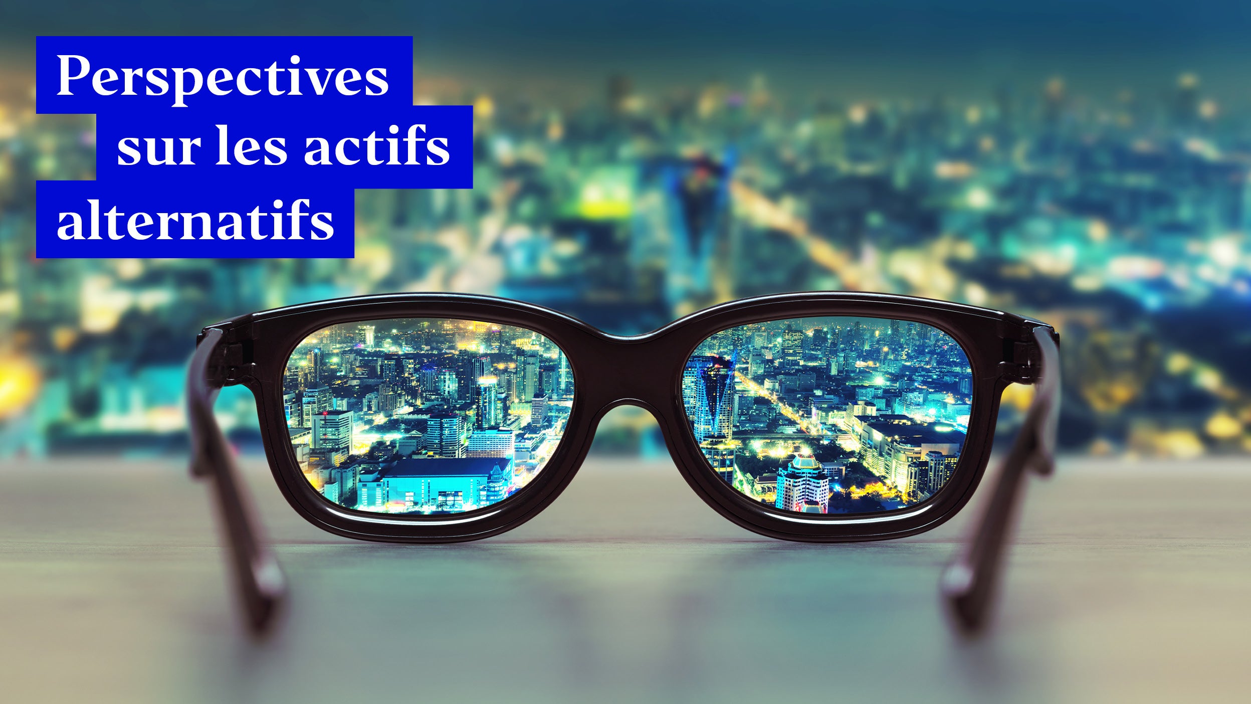 Perspectives concernant les investissements alternatifs : identifier les opportunités dans un contexte de forte volatilité