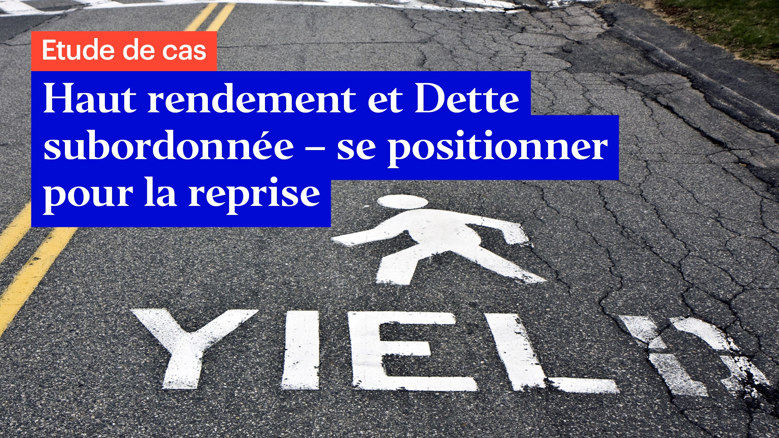 Obligations à haut rendement et dette subordonnée : des possibilités de revenus élevés