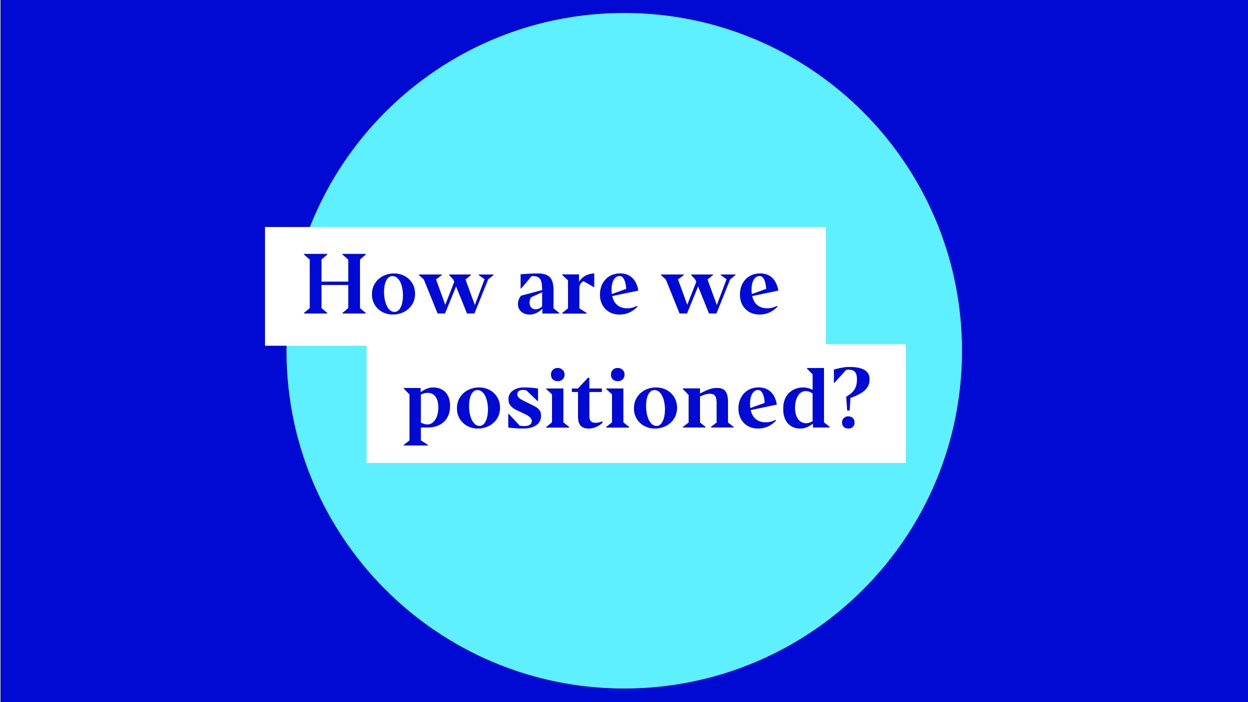 How are we positioned