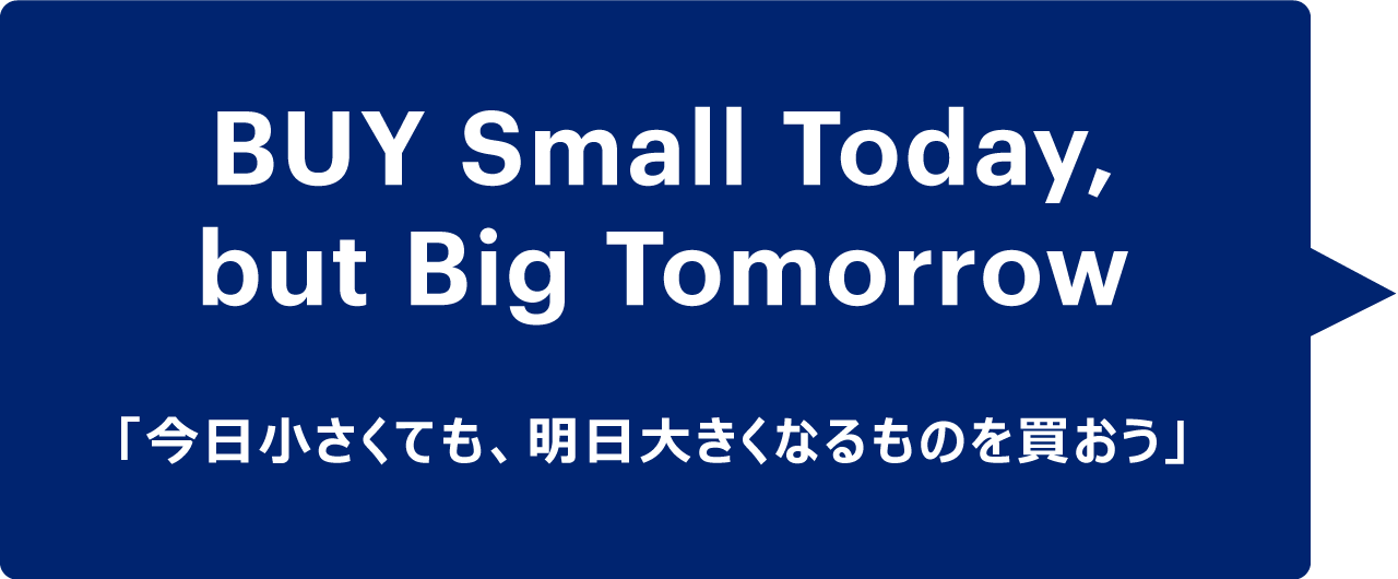 BUY Small Today, but Big Tomorrow